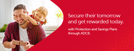 Get rewarded with Protection and Savings Plans through ADCB.